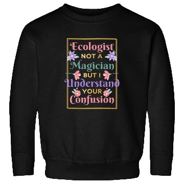 Discover Ecologist Not A Magician Nature Environment Ecologist Sweatshirts