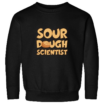 Discover BAKING BREAD BAKER SOURDOUGH SCIENTIST Sweatshirts