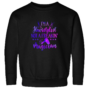 Discover Im A Hairstylist Not A Freaking Magician Sweatshirts
