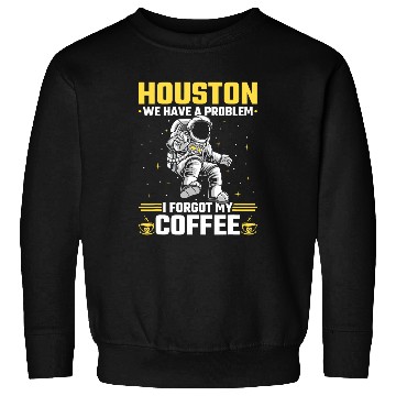Discover Houston Outer Space Coffee We Have A Problem Astronau Sweatshirts