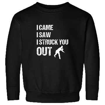 Discover I Came I Saw I Struck You Out Baseball Pitcher Sweatshirts