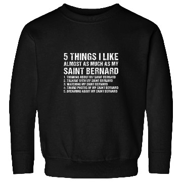 Discover Dog 5 Things I Like Almosts As Much As My Saint Bernard 1 Sweatshirts