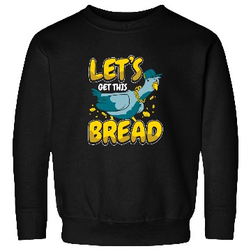 Discover Pigeon Lets get this bread Sweatshirts