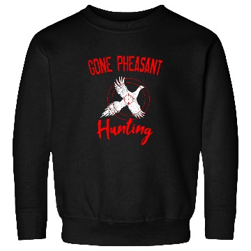 Discover Pheasant Hunter Gone Dakota Bird Hunting Upland Sweatshirts