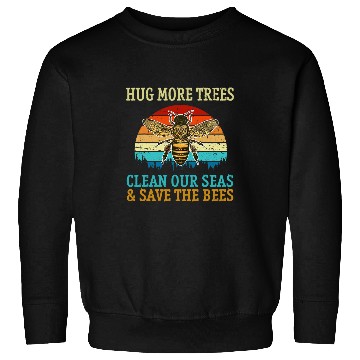 Discover Hug More Trees Clean Seas Save Our Bees Beekeeping Earth Day Sweatshirts