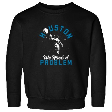 Discover Houston We Have a Problem Astronomers Astronomy 1 Sweatshirts