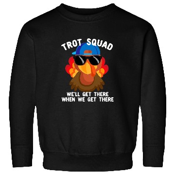 Discover Well Get There When We Get There Trot Squad Turkey Trot Sweatshirts
