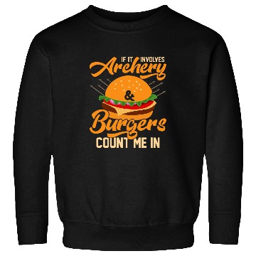 Discover If It Involves Archery Burgers Count Me In Archer Bow Sweatshirts