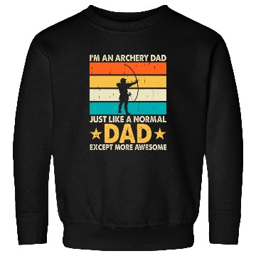 Discover Im an Archery Dad just like a normal Dad exept more awesome Sweatshirts