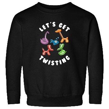 Discover Lets Get Twisting Balloon Twisting Balloon Artist Sweatshirts