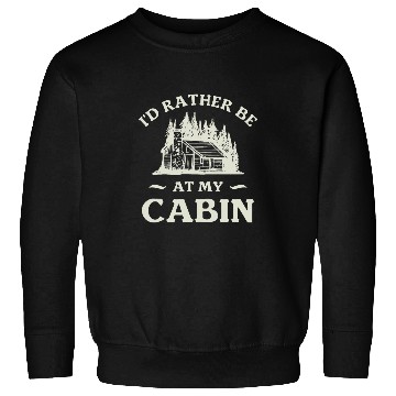 Discover Id Rather Be At My Cabin Camping Camper 1 Sweatshirts