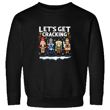 Discover Lets Get Cracking Christmas Nutcracker Ballet Festive Gift 1 Sweatshirts