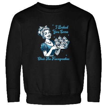 Discover Retro vintages Housewife I Baked You Some Shut The Fucupcakes Sweatshirts