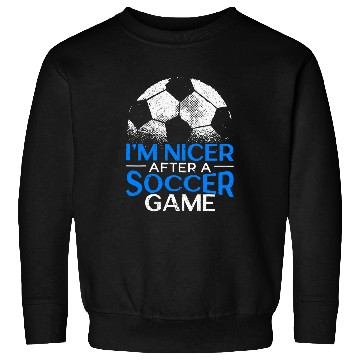Discover Im Nicer After A Soccer Game Goalkeeper Soccer Coach Sweatshirts
