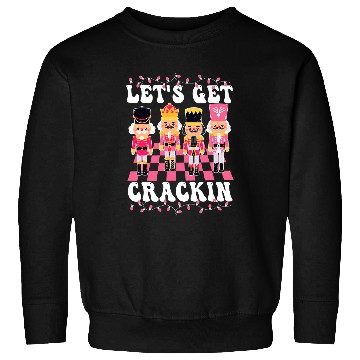Discover Lets Get Crackin Pink Nutcracker Squad Ballet Christmas 1 Sweatshirts
