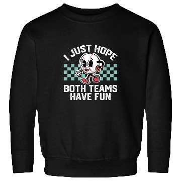 Discover I Just Hope Both Teams Have Fun Baseball Lovers Sweatshirts
