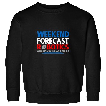 Discover Weekend Forecast Robotics Engineer Robot 24 Sweatshirts