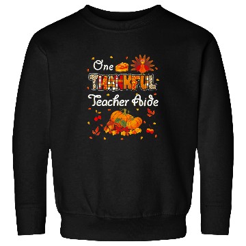 Discover One Thankful Teacher Aide Turkey Fall Pumpkin Thanksgiving Sweatshirts