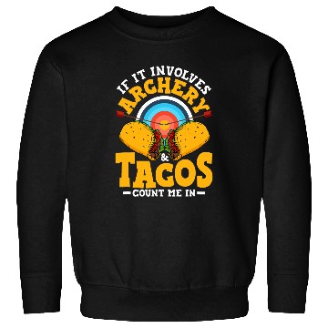 Discover If It Involves Archery Tacos Count Me In Archer targets Bow Sweatshirts