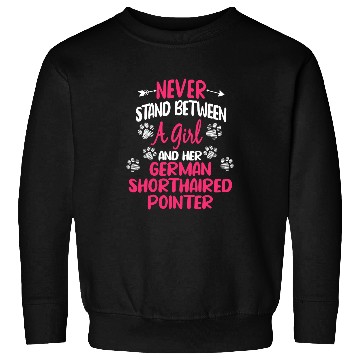 Discover Never Stand Between A Girl Her German Shorthaired Pointer Sweatshirts