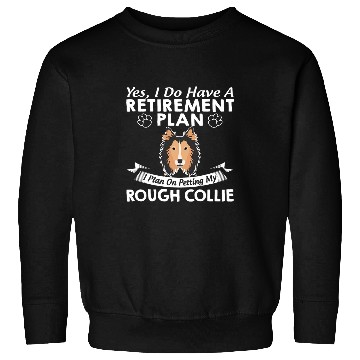 Discover Retirement Plan Petting My Rough Collie Sweatshirts