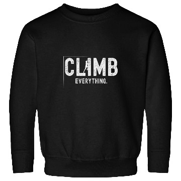 Discover Rock Climbing Climb Everything Climber Bouldering Sweatshirts