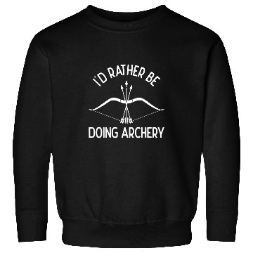 Discover Id Rather Be Doing Archery Bow Shooting Archer Sweatshirts