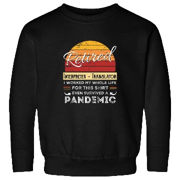 Discover Retired Interpreter 2Translator Worked Whole Life Retiree Sweatshirts
