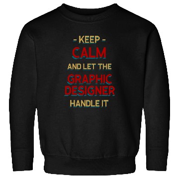 Discover Keep Calm Let Graphic Designer Handle It Graphic Artist 1 Sweatshirts