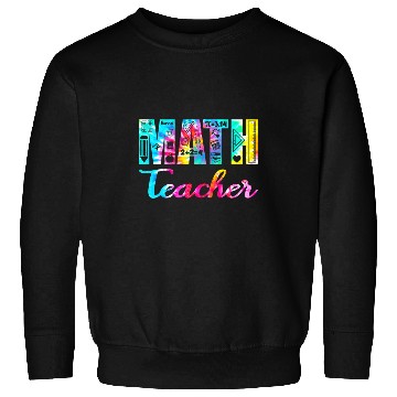 Discover Tie Dye Math Teacher Mathematics Teacher Life Funny Math Sweatshirts