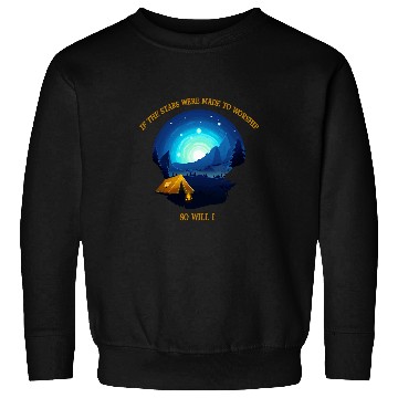 Discover If The Stars Were Made To Worship So Will I Camping Sweatshirts