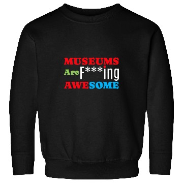 Discover Museums Are Awesome I Art Museum History Museums 1 Sweatshirts
