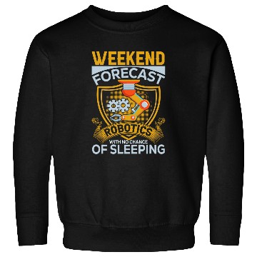 Discover Weekend Forecast Robotics Engineer Robot 23 Sweatshirts