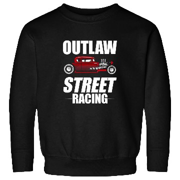 Discover Outlaw Street Racing Funny Drag Racing 244 Sweatshirts