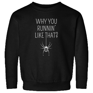 Discover Why You Runnin Like That Halloween Spider Arachnophobia Sweatshirts