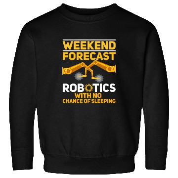 Discover Weekend Forecast Robotics Engineer Robot 27 Sweatshirts