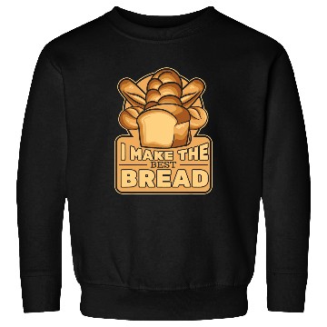 Discover I Make The bests Bread Bread Maker Bread Dough Bread Baker Sweatshirts