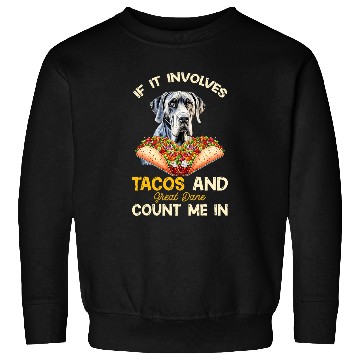 Discover Involves Tacos And Great Dane Dog Mexican Fiesta Sweatshirts