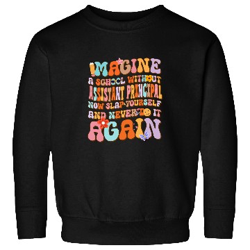 Discover Imagine A School Without Assistant Principal Retro Funny Art Sweatshirts
