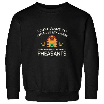 Discover Work In Farm And Hangout With Pheasant Farm Animals Sweatshirts