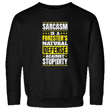 Discover sarcasms Is A Foresters Natural Defense Forester Forestry Sweatshirts
