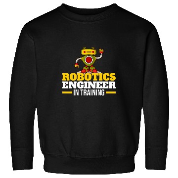 Discover Robotics Engineer In Training Robot Robotics Sweatshirts