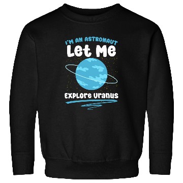 Discover Im Astronaut Astronomer Space Astronomy Planet Uranus Sweatshirts