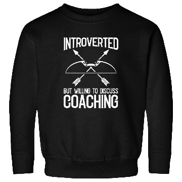 Discover Introverted But Willing To Discuss Coaching Archery Coachs 1 Sweatshirts