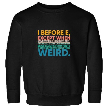 Discover I Before E Except After C Weird Fun Grammar English Teacher Sweatshirts