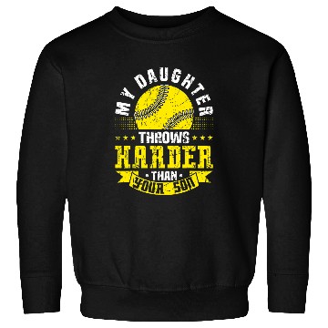 Discover Softball Team My Daughter Throws Harder Than Your Son Sweatshirts