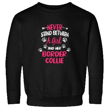 Discover Never Stand Between A Girl And Her Border Collie Dog Lover Sweatshirts