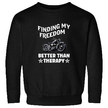 Discover Motorcycle Biker finding my freedom better than therapy ride Sweatshirts