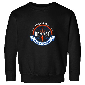 Discover Profession Is dentists Passion Is Fishing Funny Sweatshirts