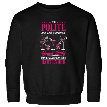 Discover I Was Polite Young Lady Then Became A Bartender Bartender Sweatshirts